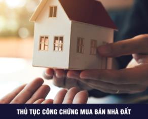 Công chứng mua bán nhà đất cần chuẩn bị những giấy tờ gì?