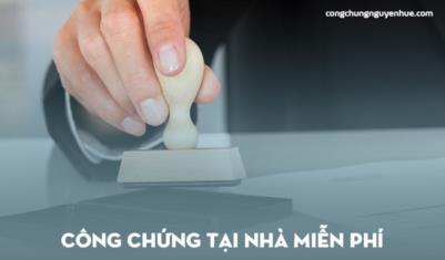 Công chứng tại nhà miễn phí - Văn phòng công chứng Nguyễn Huệ